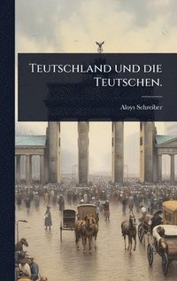 bokomslag Teutschland und die Teutschen.