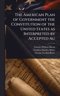bokomslag American Plan of Government the Constitution of the United States as Interpreted by Accepted Au