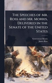 bokomslag Speeches of Mr. Ross and Mr. Morris, Delivered in the Senate of the United States