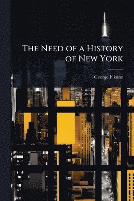 bokomslag The Need of a History of New York
