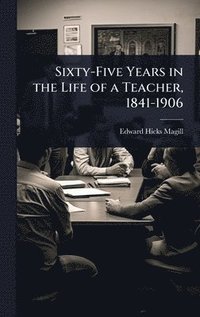 bokomslag Sixty-Five Years in the Life of a Teacher, 1841-1906