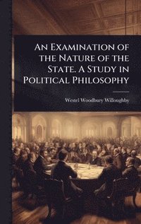 bokomslag Examination of the Nature of the State. A Study in Political Philosophy