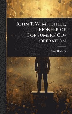 bokomslag John T. W. Mitchell, Pioneer of Consumers' Co-operation