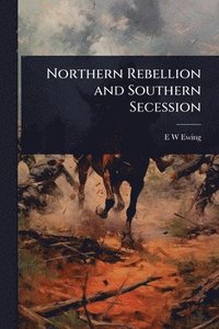 bokomslag Northern Rebellion and Southern Secession