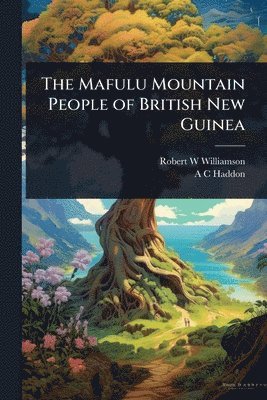 bokomslag The Mafulu Mountain People of British New Guinea