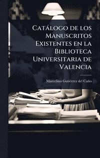 bokomslag Catàlogo de los Manuscritos Existentes en la Biblioteca Universitaria de Valencia