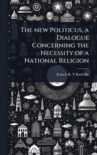 bokomslag new Politicus, a Dialogue Concerning the Necessity of a National Religion