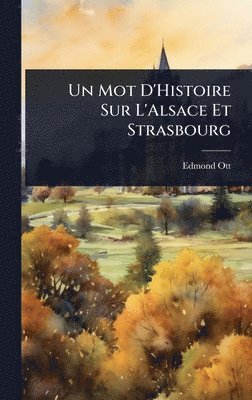 Mot D'Histoire Sur L'Alsace Et Strasbourg