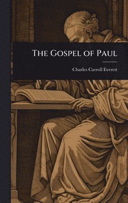 Charles Carroll Everett - Gospel of Paul, Inbunden