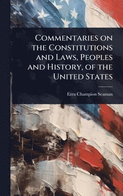 bokomslag Commentaries on the Constitutions and Laws, Peoples and History, of the United States