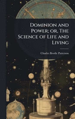 Dominion and Power; or, The Science of Life and Living