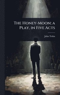 bokomslag Honey-Moon; a Play, in Five Acts
