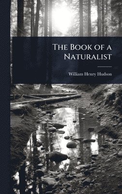 William Henry Hudson - Book of a Naturalist, Inbunden