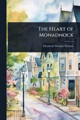Elizabeth Weston Timlow - Heart of Monadnock, Häftad