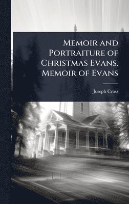 Joseph Cross - Memoir and Portraiture of Christmas Evans. Memoir of Evans, Inbunden