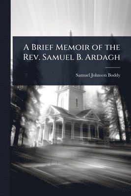bokomslag Brief Memoir of the Rev. Samuel B. Ardagh