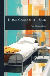 bokomslag Home Care of the Sick
