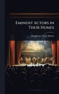 bokomslag Eminent Actors in Their Homes