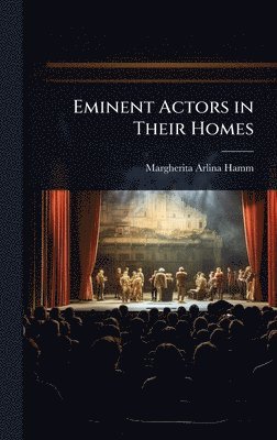 bokomslag Eminent Actors in Their Homes