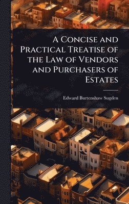 bokomslag Concise and Practical Treatise of the Law of Vendors and Purchasers of Estates