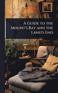 bokomslag Guide to the Mount's Bay and the Land's End