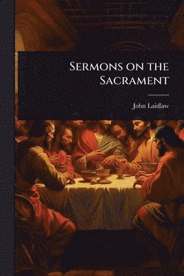 bokomslag Sermons on the Sacrament