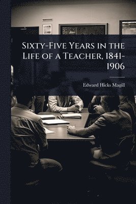 bokomslag Sixty-Five Years in the Life of a Teacher, 1841-1906