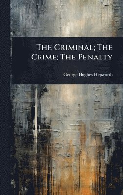 bokomslag The Criminal; The Crime; The Penalty