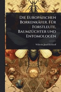 bokomslag Europäischen Borkenkäfer. FÃ1/4r Forstleute, BaumzÃ1/4chter und Entomologen