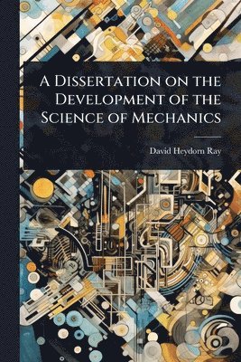 bokomslag Dissertation on the Development of the Science of Mechanics