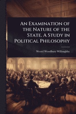 bokomslag Examination of the Nature of the State. A Study in Political Philosophy