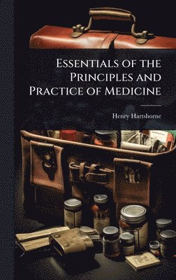Henry Hartshorne - Essentials of the Principles and Practice of Medicine, Inbunden