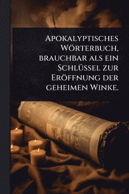 bokomslag Apokalyptisches Wörterbuch, brauchbar als ein SchlÃ1/4ssel zur Eröffnung der geheimen Winke.