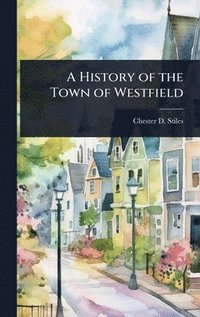 bokomslag A History of the Town of Westfield