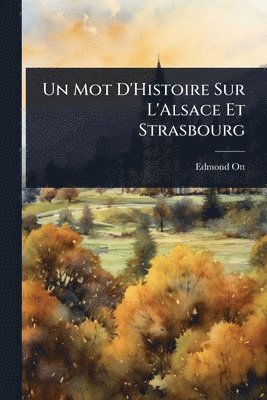 Mot D'Histoire Sur L'Alsace Et Strasbourg