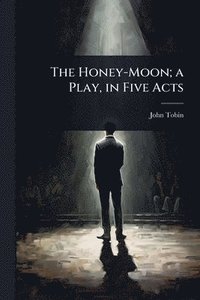 bokomslag Honey-Moon; a Play, in Five Acts