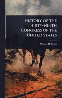 bokomslag History of the Thirty-ninth Congress of the United States