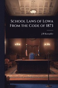 bokomslag School Laws of Lowa From the Code of 1873