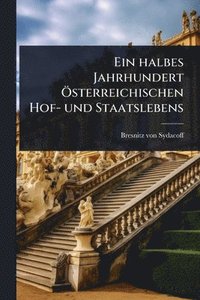bokomslag halbes Jahrhundert Ã-sterreichischen Hof- und Staatslebens