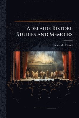 bokomslag Adelaide Ristori, Studies and Memoirs