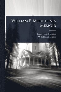 bokomslag William F. Moulton a Memoir