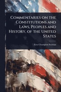bokomslag Commentaries on the Constitutions and Laws, Peoples and History, of the United States