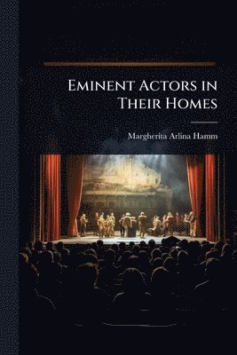 bokomslag Eminent Actors in Their Homes
