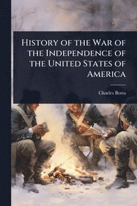 bokomslag History of the War of the Independence of the United States of America