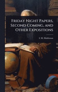 bokomslag Friday Night Papers, Second Coming, and Other Expositions