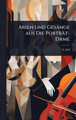 F Zell - Arien und Gesänge aus Die Porträt-Dame, Inbunden