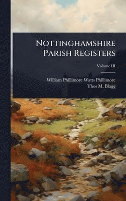 William Phillimore Watts Phillimore, Thos M Blagg - Nottinghamshire Parish Registers, Inbunden