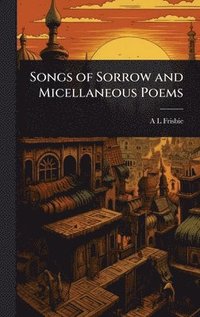 bokomslag Songs of Sorrow and Micellaneous Poems