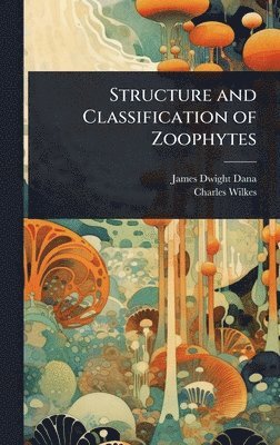 James Dwight Dana, Charles Wilkes - Structure and Classification of Zoophytes, Inbunden