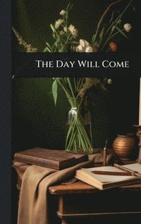 bokomslag The Day Will Come